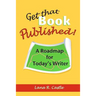 Get That Book Published!: A Roadmap for Today's Writer
