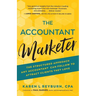The Accountant Marketer: The Structured Approach Any Accountant Can Follow to Attract Clients They Love
