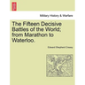 The Fifteen Decisive Battles of the World; from Marathon to Waterloo.