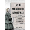 Cry of Murder on Broadway: A Woman's Ruin and Revenge in Old New York