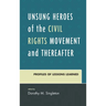 Unsung Heroes of the Civil Rights Movement and Thereafter: Profiles of Lessons Learned