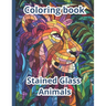 Coloring Book Stained Glass Animals: 50 Stress-Relieving Pictures