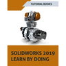 SOLIDWORKS 2019 Learn by doing: Sketching, Part Modeling, Assembly, Drawings, Sheet metal, Surface Design, Mold Tools, Weldments, MBD Dimensions, and