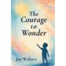 The Courage to Wonder