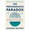 The Performance Paradox: The Unexpected Way to Grind Less, Grow More, and Unlock Success