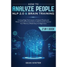 How to Analyze People: NLP 2.0 and Brain Training 2-in-1: Book Cutting-Edge Techniques to Analyze People and Retain Focus & Concentration to