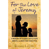 For the Love of Jeremy: A Memoir of a Family Affliction: Mental Illness and Addiction