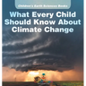What Every Child Should Know About Climate Change Children's Earth Sciences Books