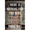 There Is Nothing for You Here: Finding Opportunity in the Twenty-First Century