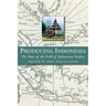 Producing Indonesia: The State of the Field of Indonesian Studies