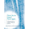 Think You're Crazy? Think Again: A Resource Book for Cognitive Therapy for Psychosis