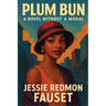 Plum Bun: A Novel Without a Moral