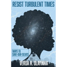 Resist Turbulent Times: Ways to Save-Our-Selves