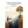 A Novices Guide to Wealth: Design Your Financial Life with Tax Clarity, Asset Protection, and Purpose