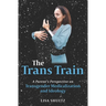 The Trans Train: A Parent's Perspective on Transgender Medicalization and Ideology