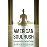 The American Soul Rush: Esalen and the Rise of Spiritual Privilege