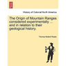 The Origin of Mountain Ranges Considered Experimentally ... and in Relation to Their Geological History.