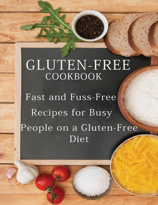 Gluten-Free Cookbook: Fast and Fuss-Free Recipes for Busy People on a Gluten-Free Diet - Paperback by Books by splitShops