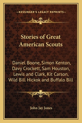 Stories of Great American Scouts: Daniel Boone, Simon Kenton, Davy Crockett, Sam Houston, Lewis and Clark, Kit Carson, Wild Bill Hickok and Buffalo Bi - Paperback by Books by splitShops