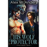 His Wolf Protector: MM Wolf Shifter Mafia Romance