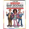 The Ultimate Baby Boomer Trivia and Quiz Book: Relive Memory Lane with the 1940s to 1980s with Fun Large-Print Quizzes on Movies, Music, TV, Sports, a