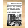 A Choice Drop of Honey, from the Rock Christ. the Thirteenth Edition.