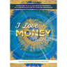 I Love Money Journal: Learn How to Give and Receive Prosperity in a Continuous Flow of Love and Abundance