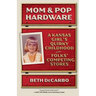 Mom and Pop Hardware: A Kansas Girl's Quirky Childhood at My Folks' Competing Stores