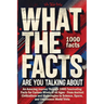 What the Facts Are You Talking About: An Amazing Journey Through 1000 Fascinating Facts for Curious Minds of All Ages - From Ancient Civilizations and