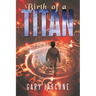 Birth of a Titan