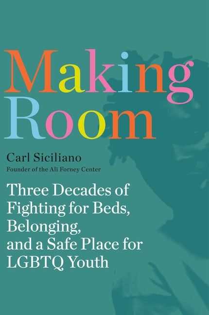 Making Room: Three Decades of Fighting for Beds, Belonging, and a Safe Place for LGBTQ Youth - Paperback by Books by splitShops