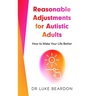 Reasonable Adjustments for Autistic Adults: How to Make Your Life Better