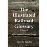 The Illustrated Railroad Glossary: 101 Common Railroad Terms