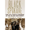 Black Spokane: The Civil Rights Struggle in the Inland Northwest Volume 8