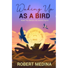 Waking Up As a Bird: Read This Before the Words Expire: