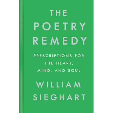 The Poetry Remedy: Prescriptions for the Heart, Mind, and Soul