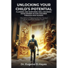 Unlocking Your Child's Potential: Planning and Nurturing Well-Rounded Development in our Children Through High School "The Doors of Opportunity Are Ma