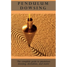 Pendulum Dowsing: The complete guide to pendulum dowsing, divination, and more!