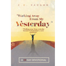 Walking Away From Your Yesterday: A 28 Day Devotional