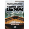 The SEO Field Guide for Law Firms: Ethical, Practical Strategies for Growing Law Firm Visibility in Search Engines