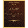 Irish Com-All-Ye's: A Repository Of Ancient Irish Songs And Ballads (1901)