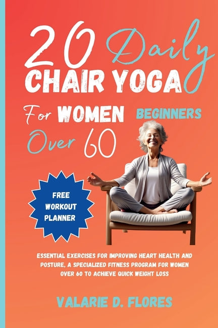 20 Daily Chair Yoga for Women Beginners Over 60: Essential Exercises for Improving Heart Health and Posture, A Specialized Fitness Program for Women O - Paperback by Books by splitShops