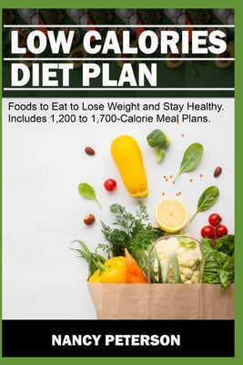 Low Calories Diet Plan: Foods to Eat to Lose Weight and Stay Healthy. Includes 1,200 to 1,700-Calorie Meal Plans - Paperback by Books by splitShops