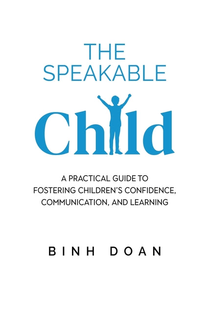 The Speakable Child: A Practical Guide to Fostering Children's Confidence, Communication, and Learning - Paperback by Books by splitShops