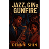 Jazz, Gin & Gunfire