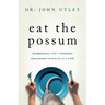 Eat The Possum: Conquering Life's Toughest Challenges One Bite at a Time