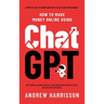 How to Make Money Online Using ChatGPT: Quit Your Day Job and Earn Full-Time Income Using ChatGPT Even if You Have Zero Experience (A Complete Easy-to