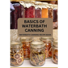 Basics Of Waterbath Canning For Beginners: The Complete Waterbath Canning Recipe Book (2024 Edition)