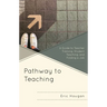 Pathway to Teaching: A Guide to Teacher Training, Student Teaching, and Finding a Job