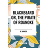 Blackbeard Or, The Pirate of Roanoke